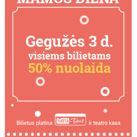 MAMOS DIENOS PROGA 50% NUOLAIDA VISIEMS BILIETAMS